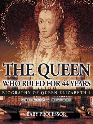 cover image of The Queen Who Ruled for 44 Years--Biography of Queen Elizabeth 1--Children's Biography Books